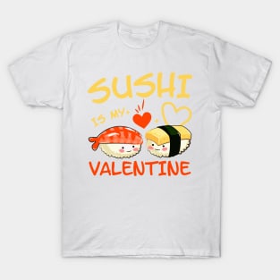 Sushi is my Valentine funny saying with cute sushi illustration perfect gift idea for sushi lover and valentine's day T-Shirt